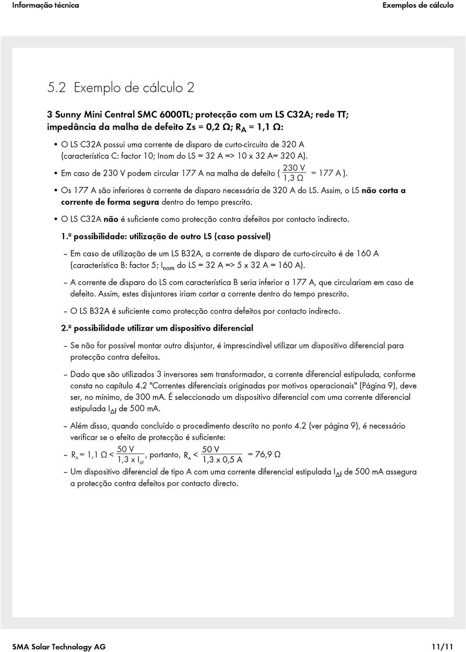 curto-circuito de 320 A (característica C: factor 10; Inom do LS = 32 A => 10 x 32 A= 320 A). 230 V Em caso de 230 V podem circular 177 A na malha de defeito ( ).