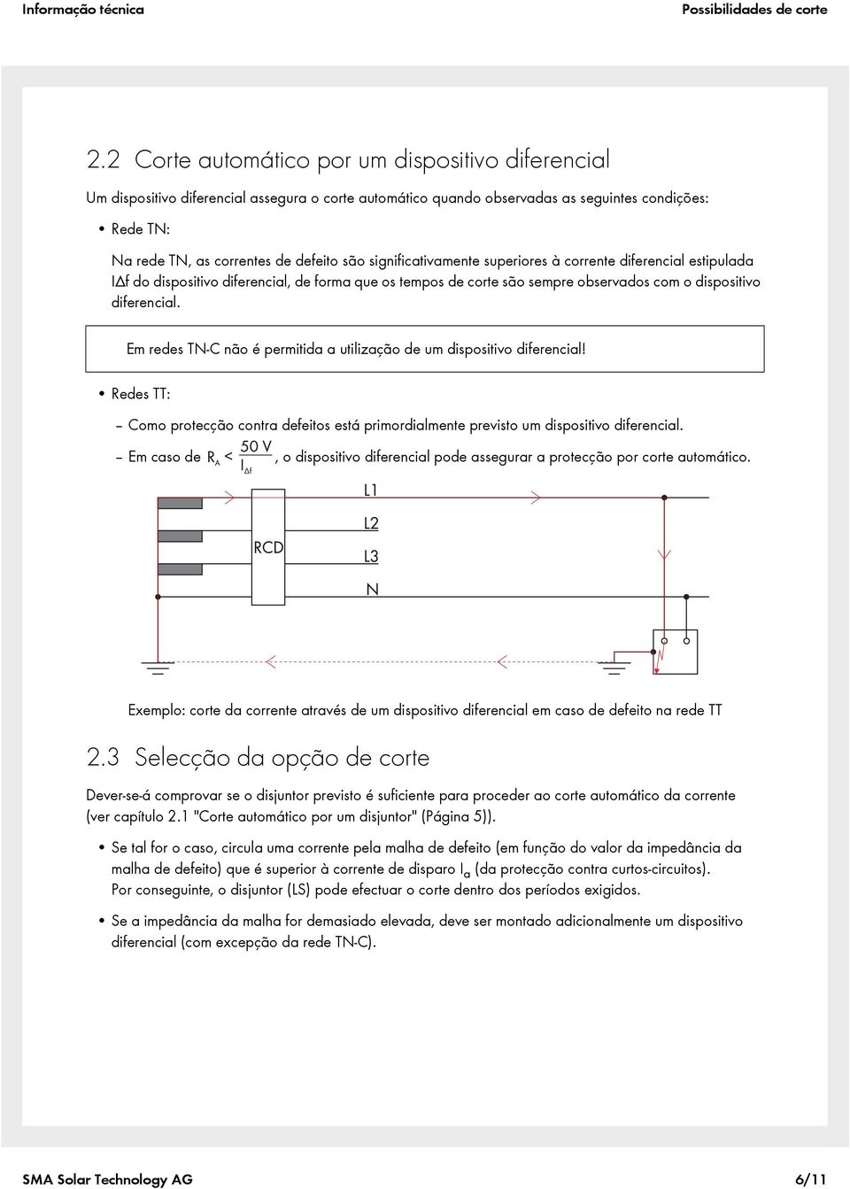 significativamente superiores à corrente diferencial estipulada IΔf do dispositivo diferencial, de forma que os tempos de corte são sempre observados com o dispositivo diferencial.