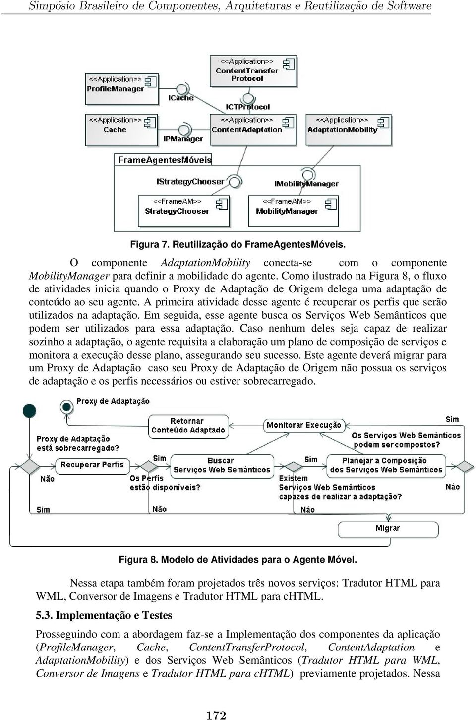 Como ilustrado na Figura 8, o fluxo de atividades inicia quando o Proxy de Adaptação de Origem delega uma adaptação de conteúdo ao seu agente.