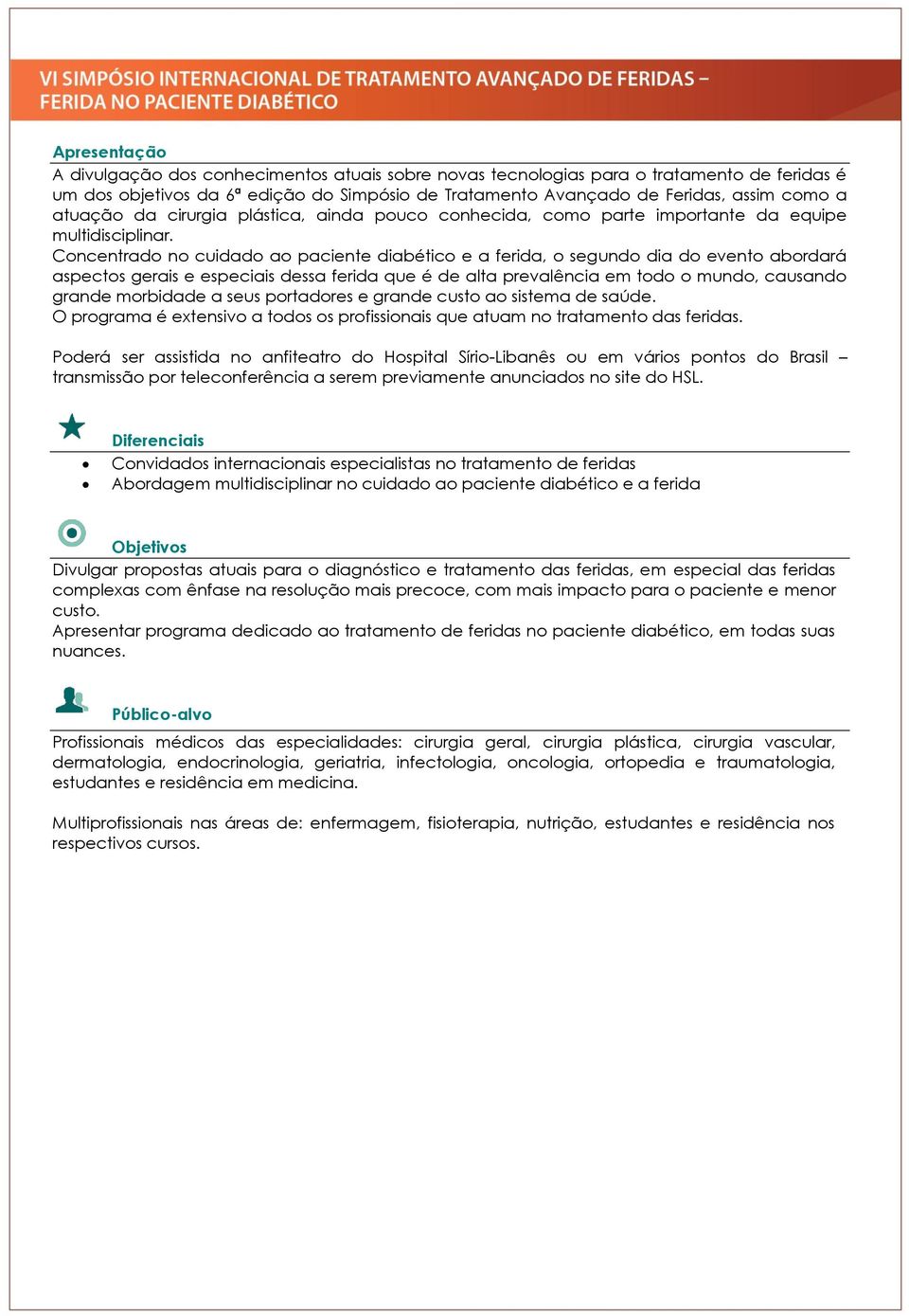 Concentrado no cuidado ao paciente diabético e a ferida, o segundo dia do evento abordará aspectos gerais e especiais dessa ferida que é de alta prevalência em todo o mundo, causando grande morbidade