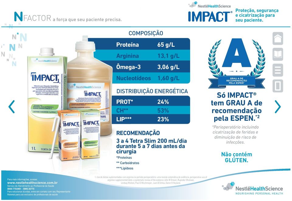 *2 *Perioperatório incluindo cicatrização de feridas e diminuição de risco de infecções. Não contém GLÚTEN. Para mais informações, acesse: www.nestlehealthscience.com.