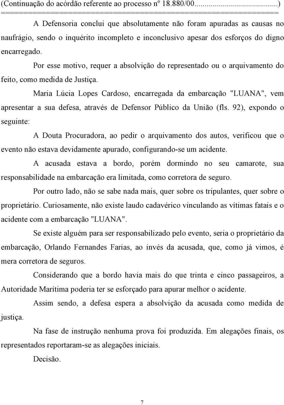 Maria Lúcia Lopes Cardoso, encarregada da embarcação "LUANA", vem apresentar a sua defesa, através de Defensor Público da União (fls.