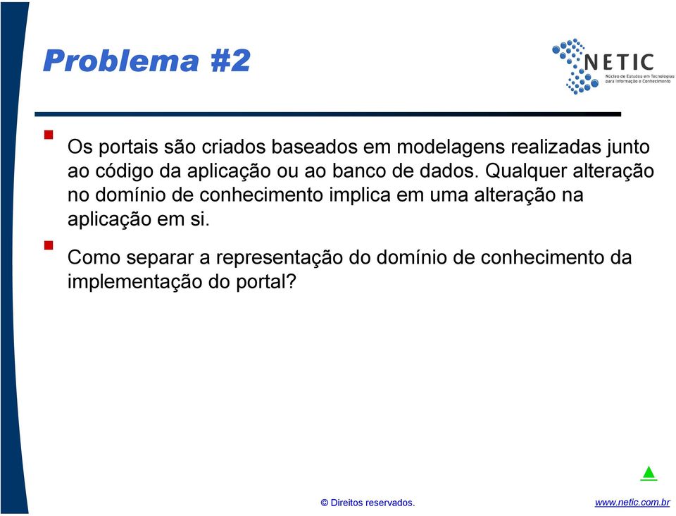 Qualquer alteração no domínio de conhecimento implica em uma alteração na