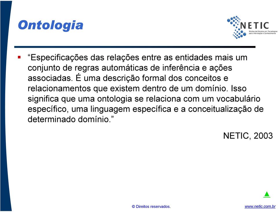 É uma descrição formal dos conceitos e relacionamentos que existem dentro de um domínio.