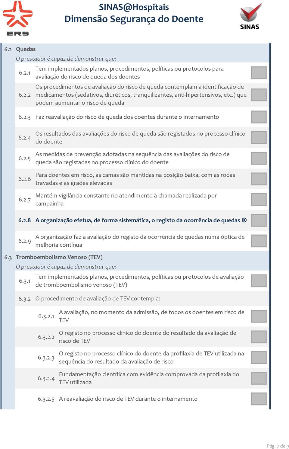 3 Faz reavaliação do risco de queda dos doentes durante o internamento 6.2.