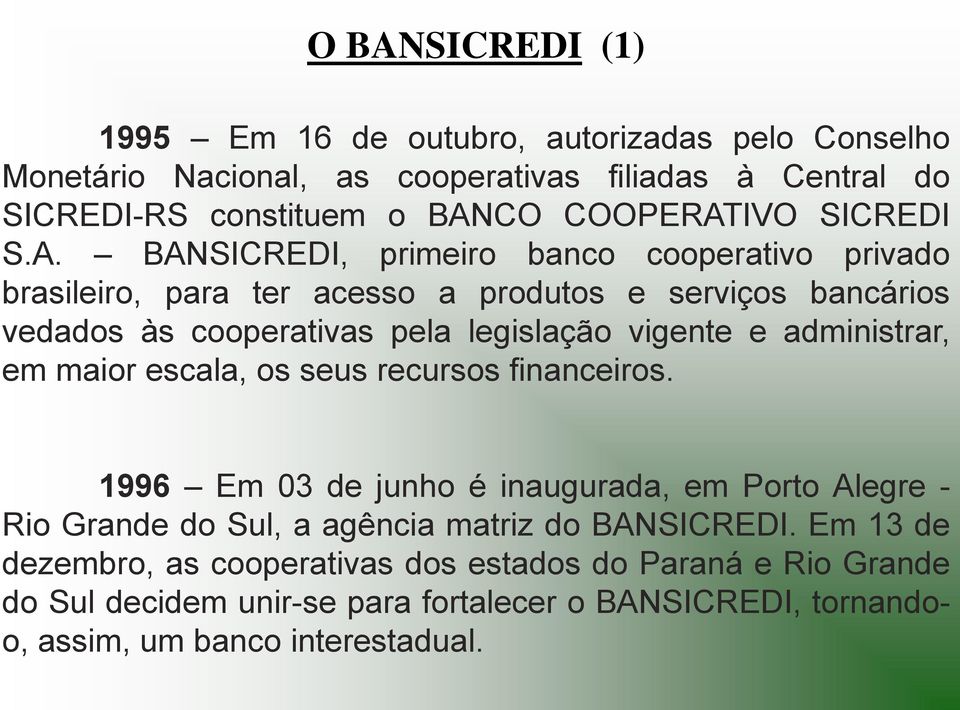 BANSICREDI, primeiro banco cooperativo privado brasileiro, para ter acesso a produtos e serviços bancários vedados às cooperativas pela legislação vigente e