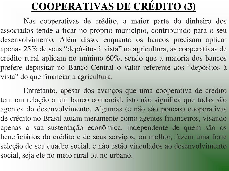 depositar no Banco Central o valor referente aos depósitos à vista do que financiar a agricultura.