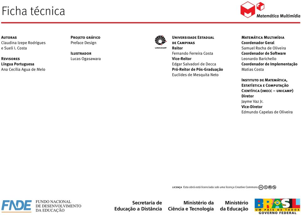 Edgar Salvadori de Decca Pró-Reitor de Pós-Graduação Euclides de Mesquita Neto Matemática Multimídia Coordenador Geral Samuel Rocha de Oliveira Coordenador de Software Leonardo Barichello