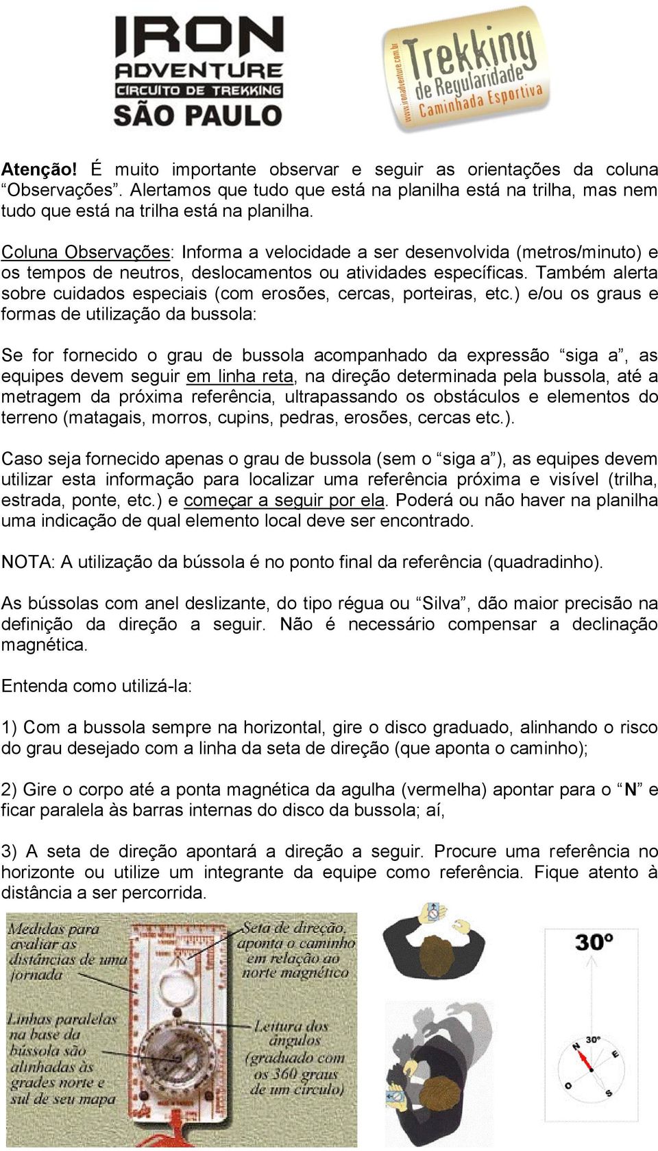 Também alerta sobre cuidados especiais (com erosões, cercas, porteiras, etc.