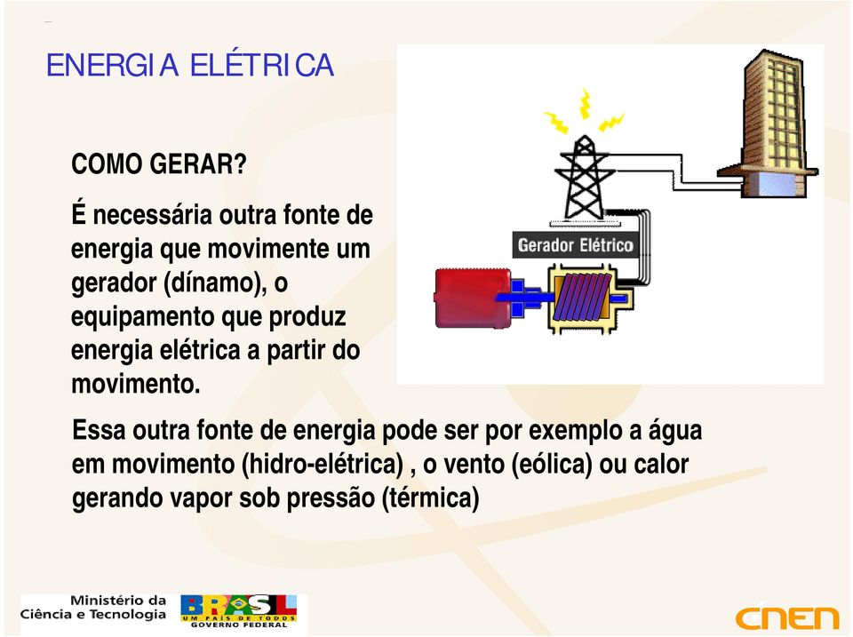 equipamento que produz energia elétrica a partir do movimento.