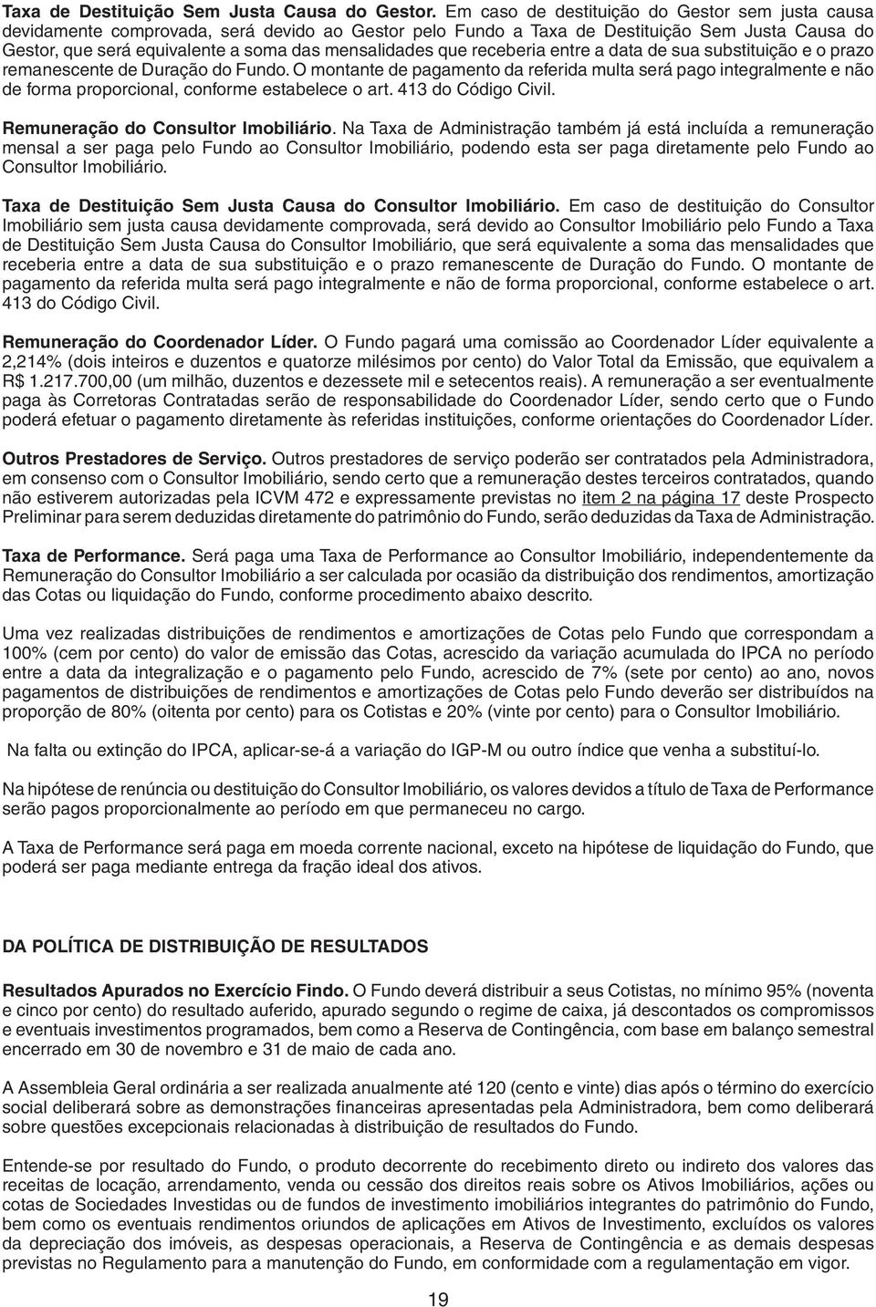 que receberia entre a data de sua substituição e o prazo remanescente de Duração do Fundo.