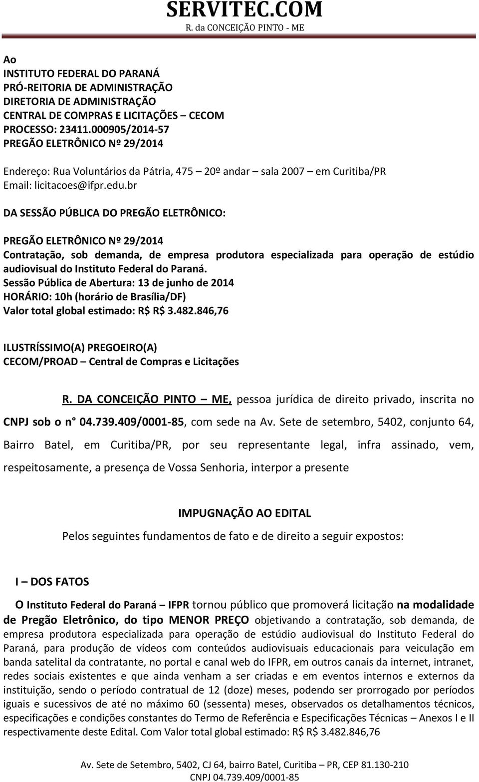 br DA SESSÃO PÚBLICA DO PREGÃO ELETRÔNICO: PREGÃO ELETRÔNICO Nº 29/2014 Contratação, sob demanda, de empresa produtora especializada para operação de estúdio audiovisual do Instituto Federal do