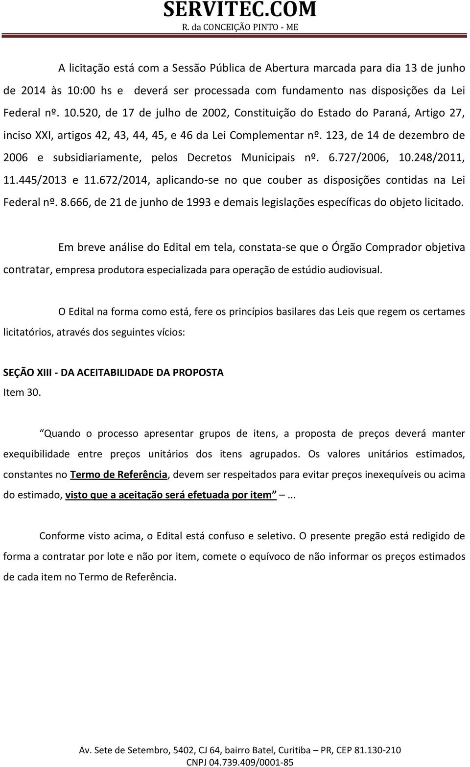 520, de 17 de julho de 2002, Constituição do Estado do Paraná, Artigo 27, inciso XXI, artigos 42, 43, 44, 45, e 46 da Lei Complementar nº.