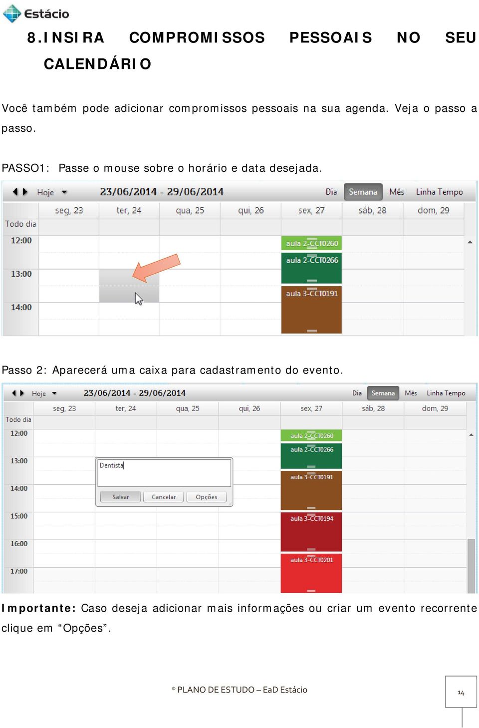 PASSO1: Passe o mouse sobre o horário e data desejada.