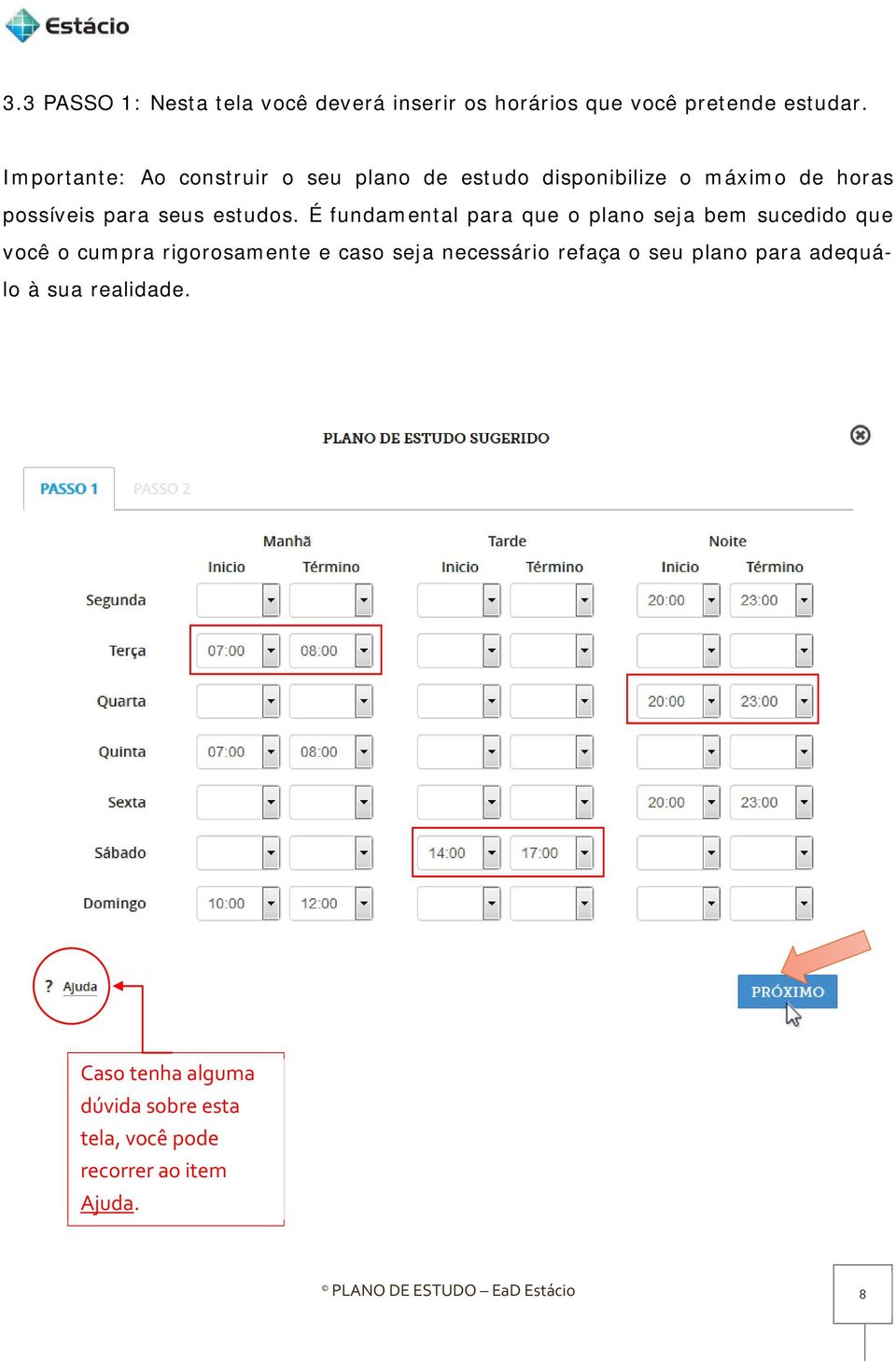 É fundamental para que o plano seja bem sucedido que você o cumpra rigorosamente e caso seja necessário refaça o