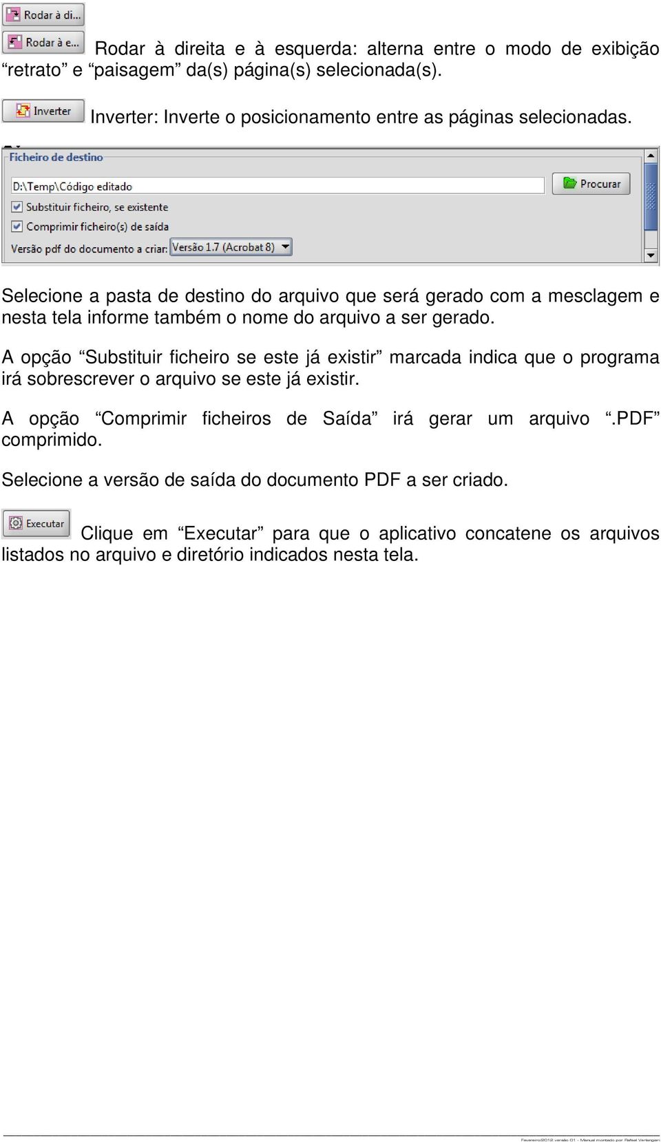 Selecione a pasta de destino do arquivo que será gerado com a mesclagem e nesta tela informe também o nome do arquivo a ser gerado.