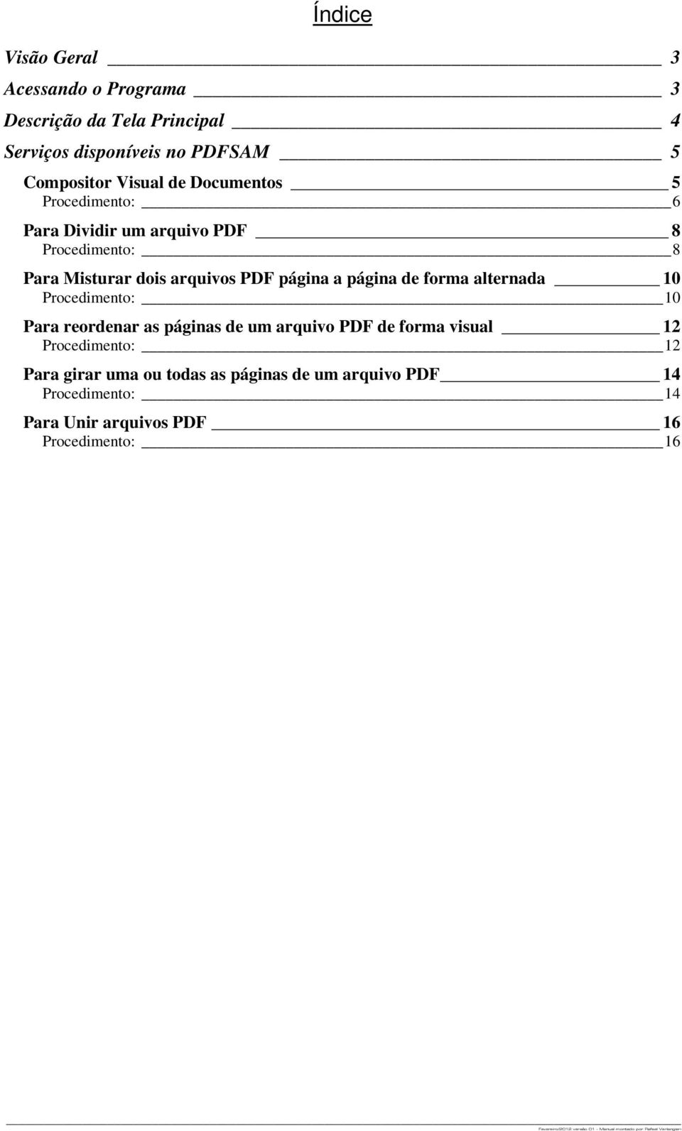 página a página de forma alternada 10 Procedimento: 10 Para reordenar as páginas de um arquivo PDF de forma visual 12