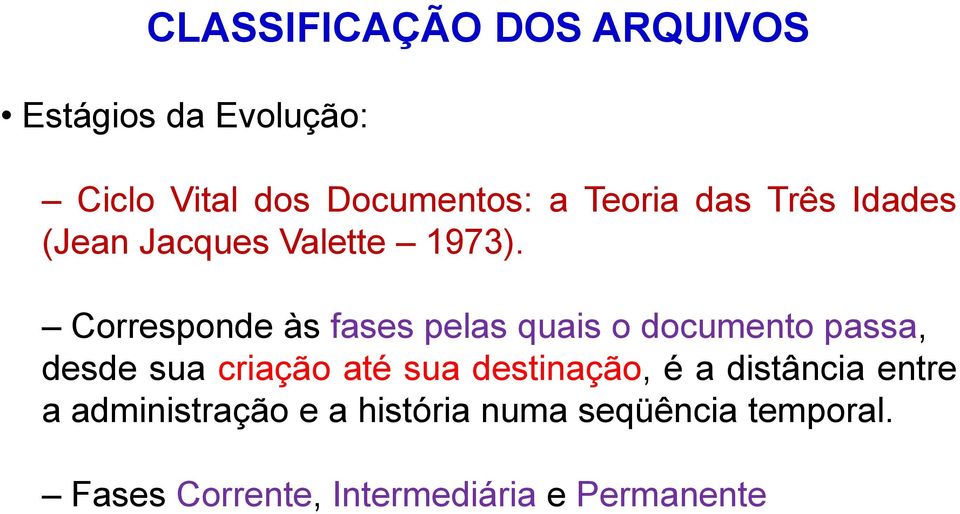 Corresponde às fases pelas quais o documento passa, desde sua criação até sua