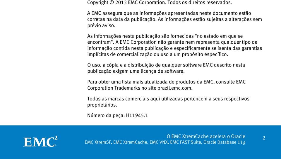A EMC Corporation não garante nem representa qualquer tipo de informação contida nesta publicação e especificamente se isenta das garantias implícitas de comercialização ou uso a um propósito