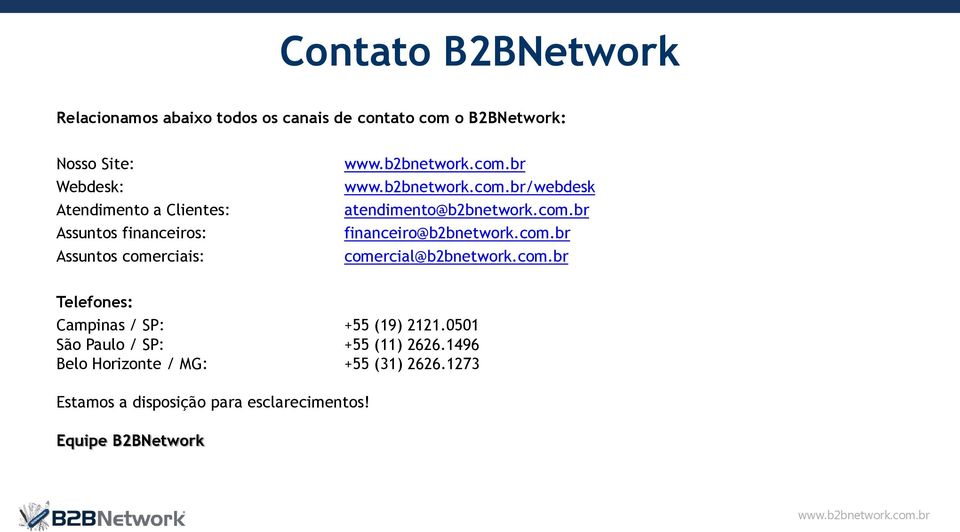 com.br comercial@b2bnetwork.com.br Telefones: Campinas / SP: +55 (19) 2121.0501 São Paulo / SP: +55 (11) 2626.