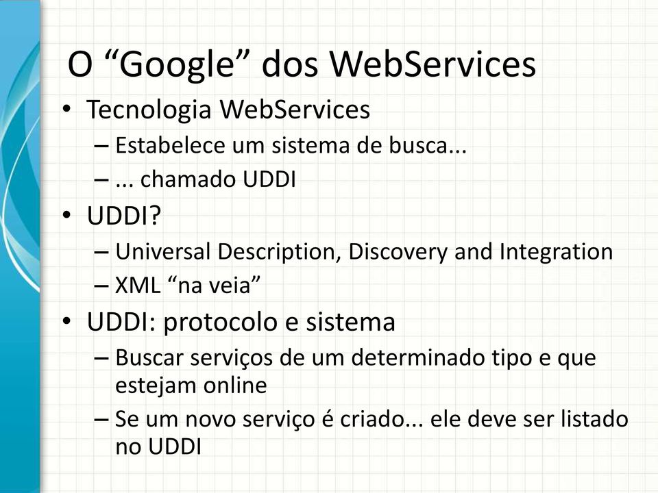 Universal Description, Discovery and Integration XML na veia UDDI: protocolo