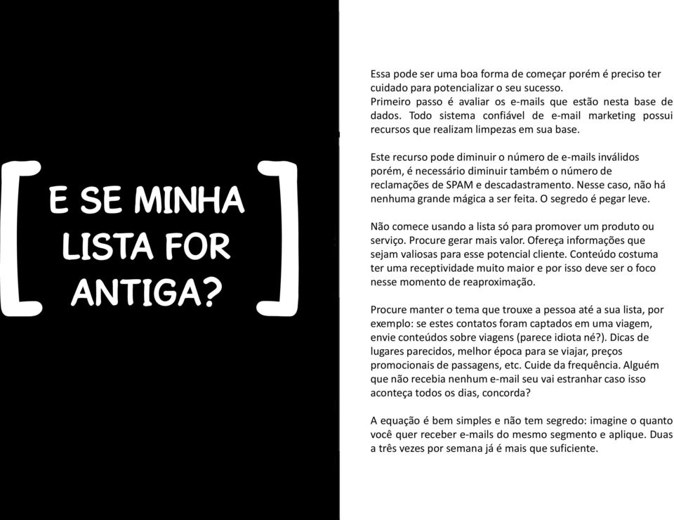 [[ ][ Este recurso pode diminuir o número de e-mails inválidos porém, é necessário diminuir também o número de reclamações de SPAM e descadastramento.