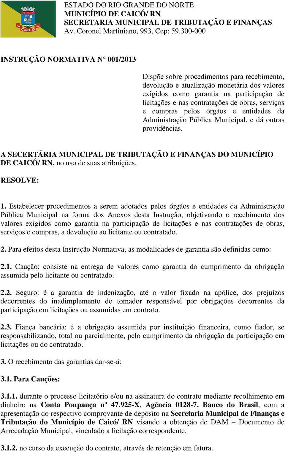 A SECERTÁRIA MUNICIPAL DE TRIBUTAÇÃO E FINANÇAS DO MUNICÍPIO DE CAICÓ/ RN, no uso de suas atribuições, RESOLVE: 1.