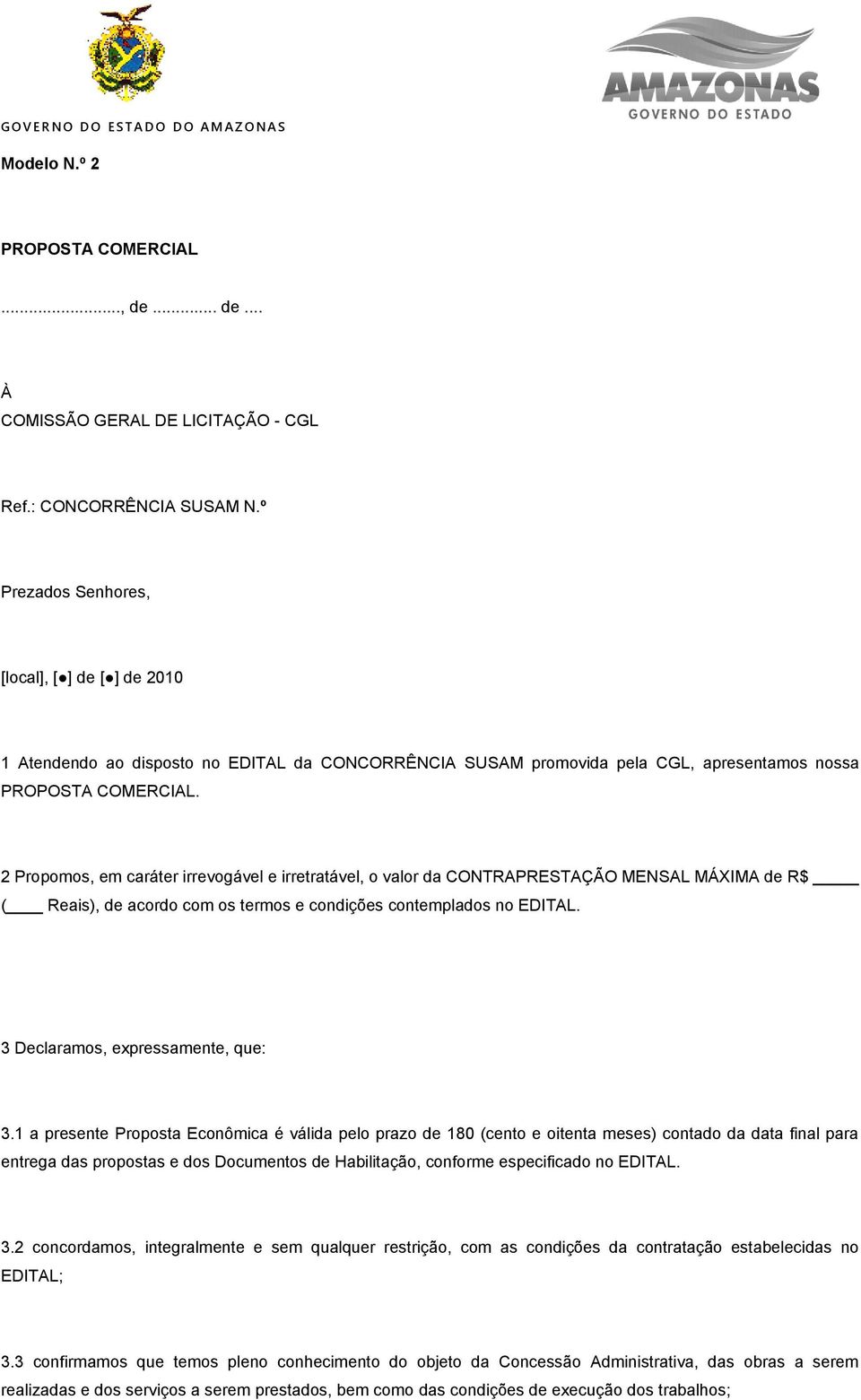 2 Propomos, em caráter irrevogável e irretratável, o valor da CONTRAPRESTAÇÃO MENSAL MÁXIMA de R$ ( Reais), de acordo com os termos e condições contemplados no EDITAL.