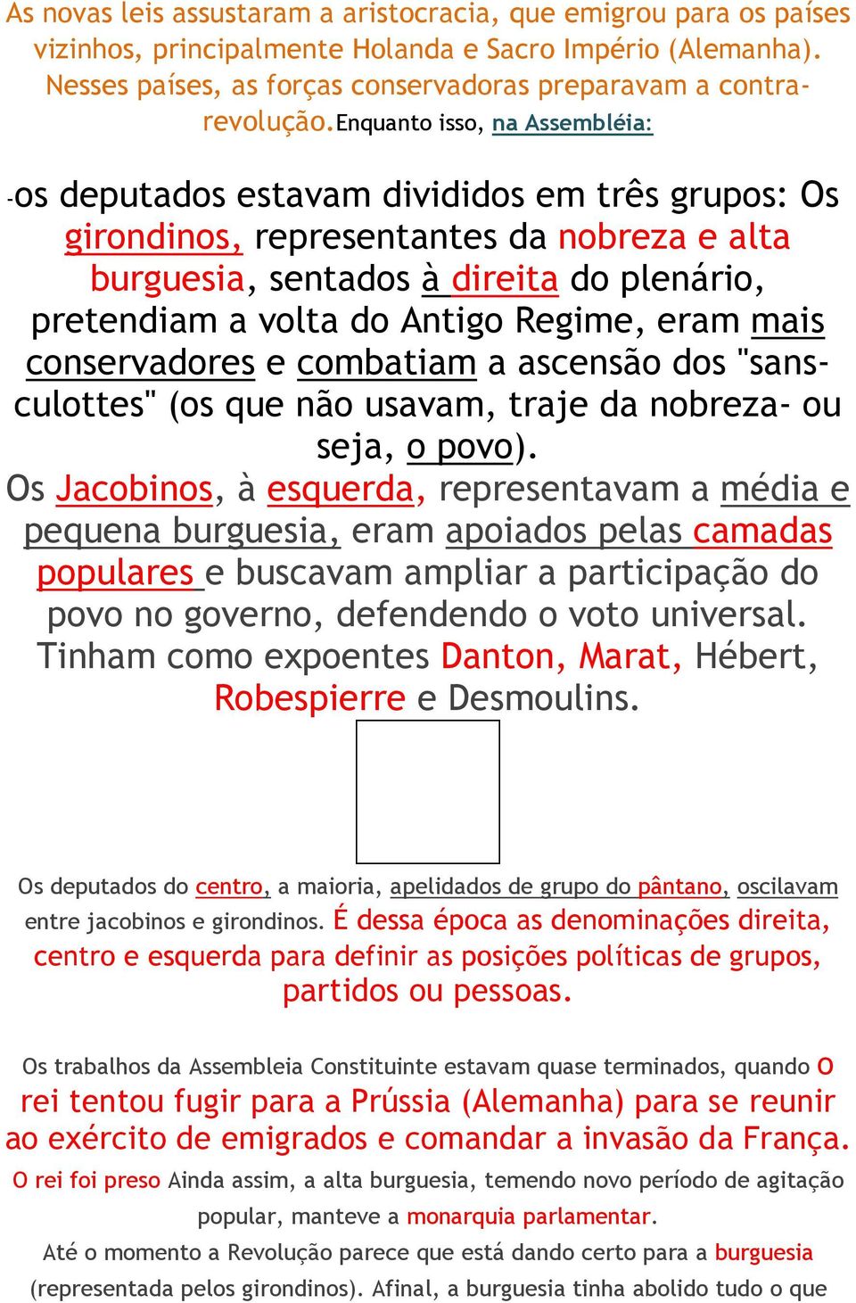 Regime, eram mais conservadores e combatiam a ascensão dos "sansculottes" (os que não usavam, traje da nobreza- ou seja, o povo).