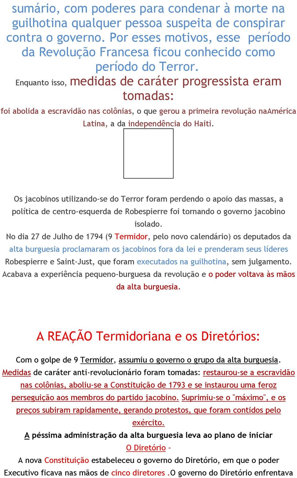 Enquanto isso, medidas de caráter progressista eram tomadas: foi abolida a escravidão nas colônias, o que gerou a primeira revolução naamérica Latina, a da independência do Haiti.