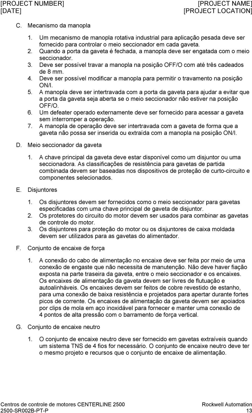 Deve ser possível modificar a manopla para permitir o travamento na posição ON/I. 5.