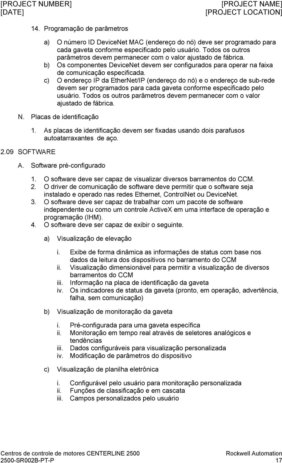 c) O endereço IP da EtherNet/IP (endereço do nó) e o endereço de sub-rede devem ser programados para cada gaveta conforme especificado pelo usuário.