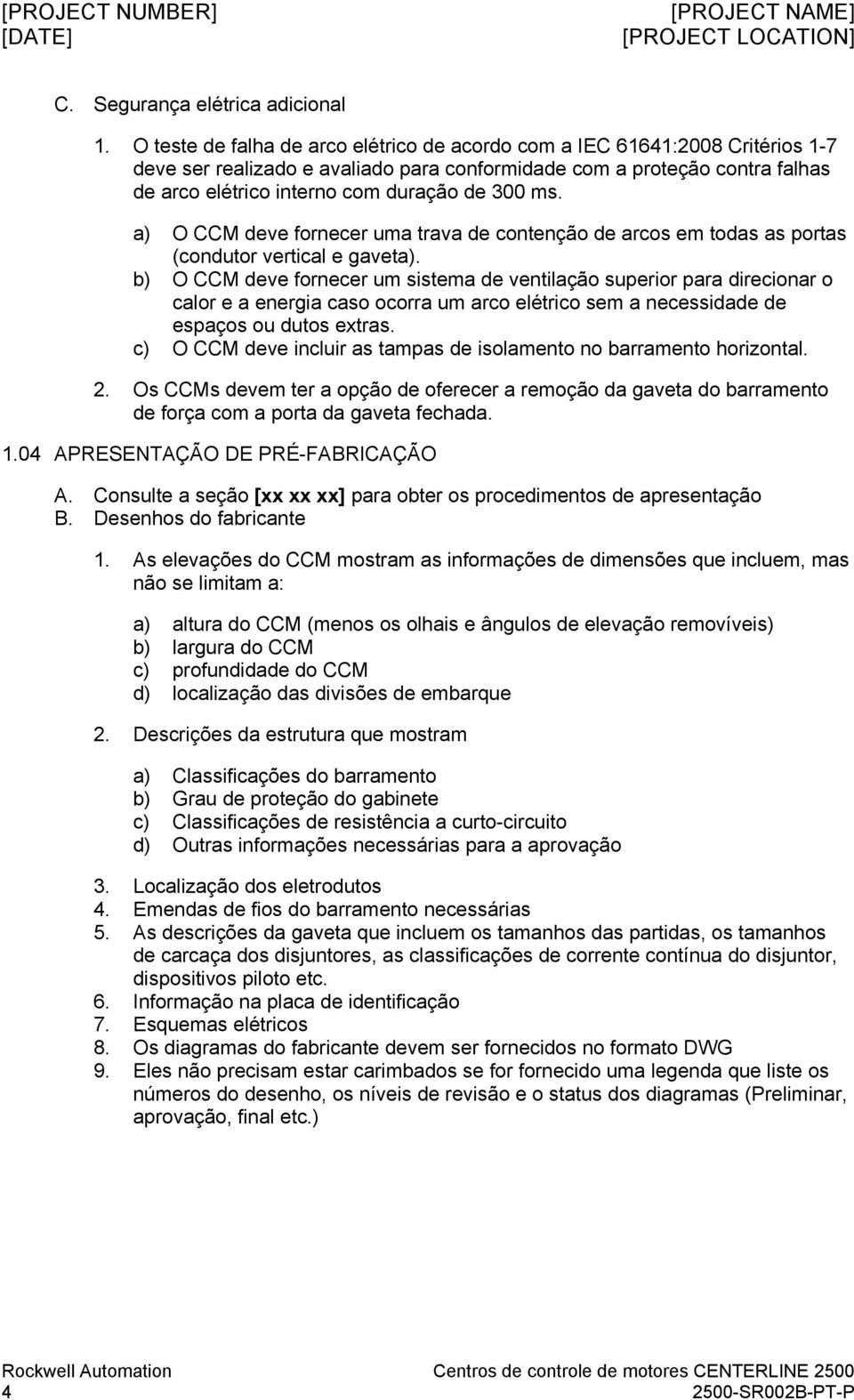 ms. a) O CCM deve fornecer uma trava de contenção de arcos em todas as portas (condutor vertical e gaveta).