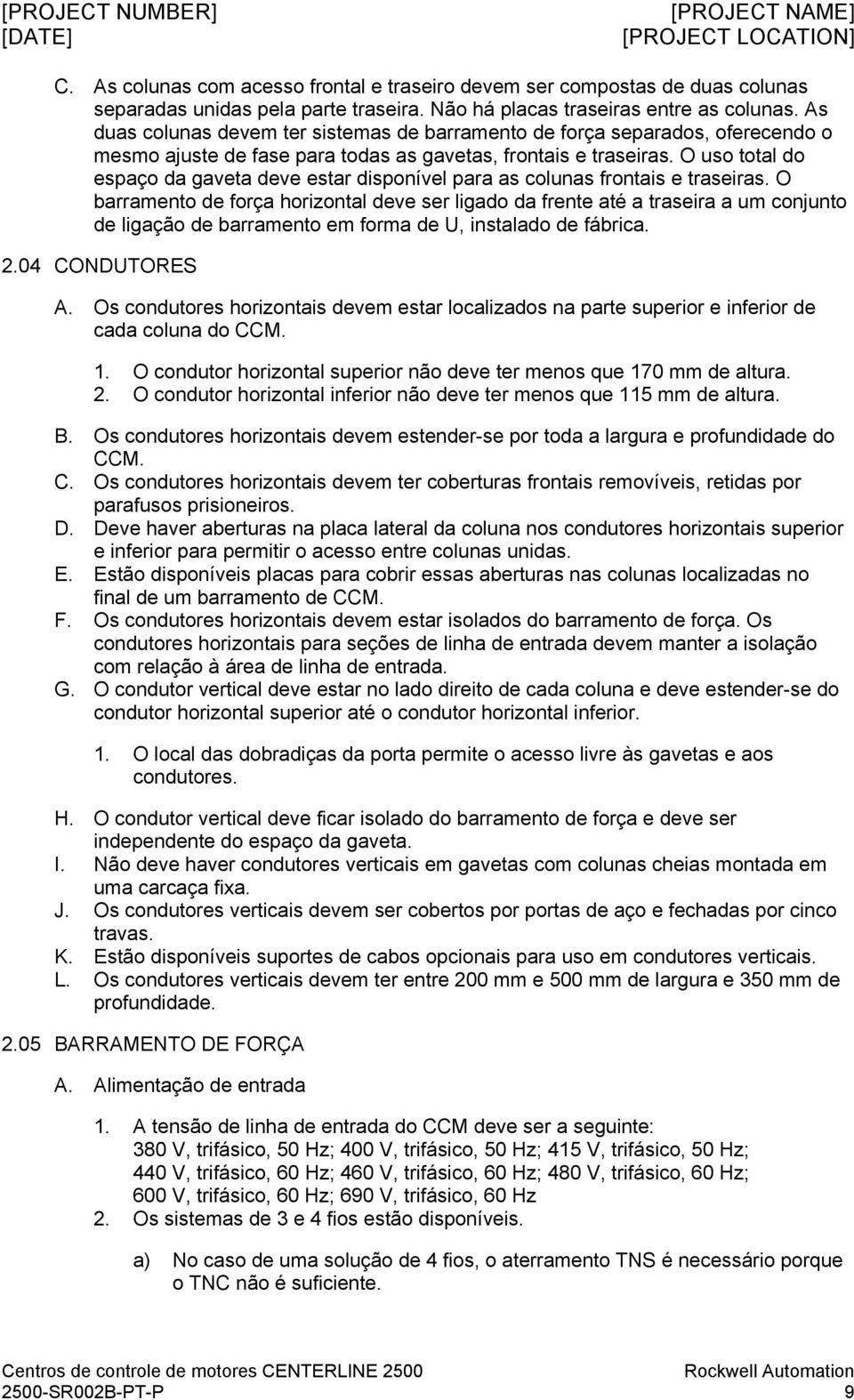 O uso total do espaço da gaveta deve estar disponível para as colunas frontais e traseiras.