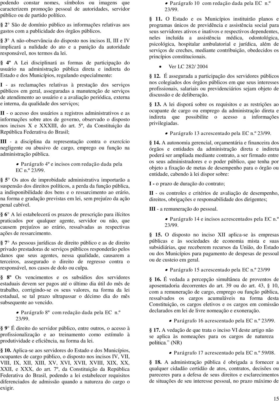 3 A não-observância do disposto nos incisos II, III e IV implicará a nulidade do ato e a punição da autoridade responsável, nos termos da lei.