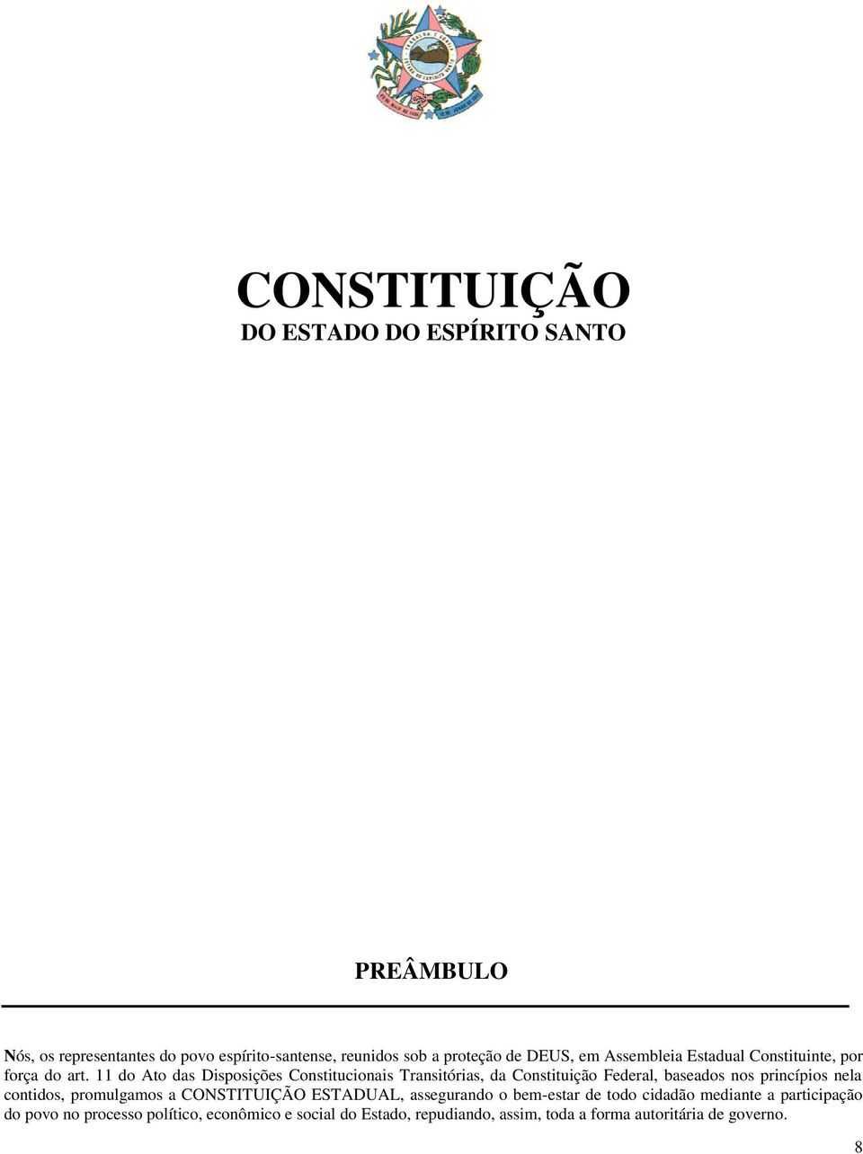 11 do Ato das Disposições Constitucionais Transitórias, da Constituição Federal, baseados nos princípios nela contidos, promulgamos