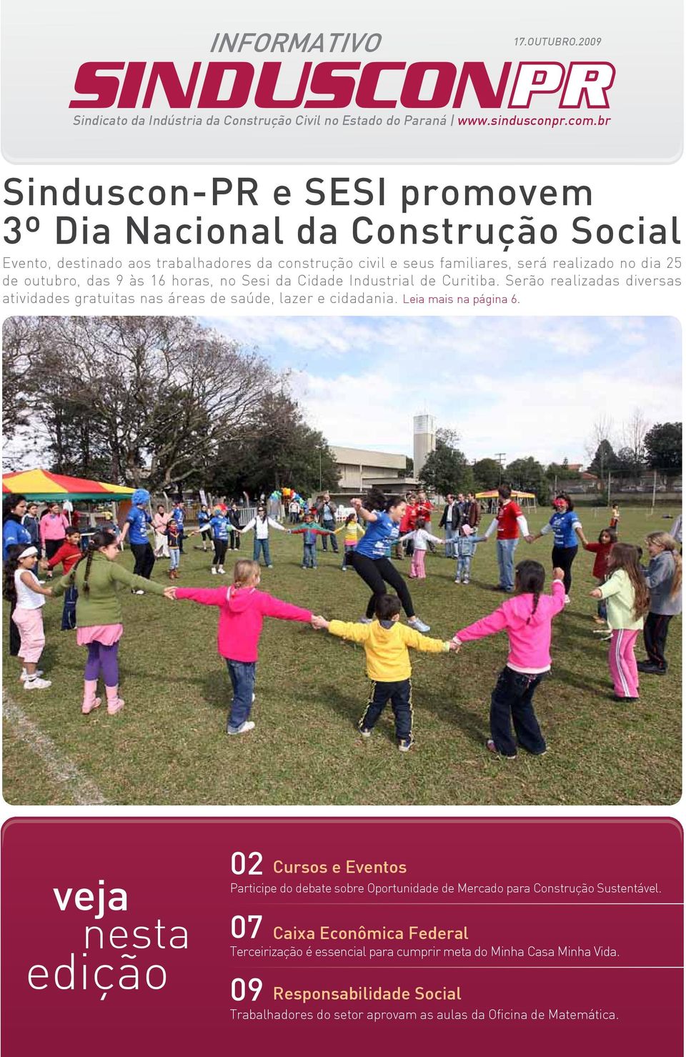 16 horas, no Sesi da Cidade Industrial de Curitiba. Serão realizadas diversas atividades gratuitas nas áreas de saúde, lazer e cidadania. Leia mais na página 6.
