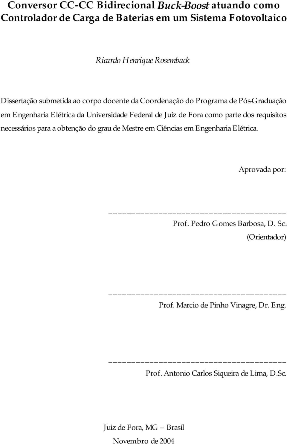 Foa como pate dos equisitos necessáios paa a obtenção do gau de Meste em iências em Engenhaia Elética. Apovada po: Pof.