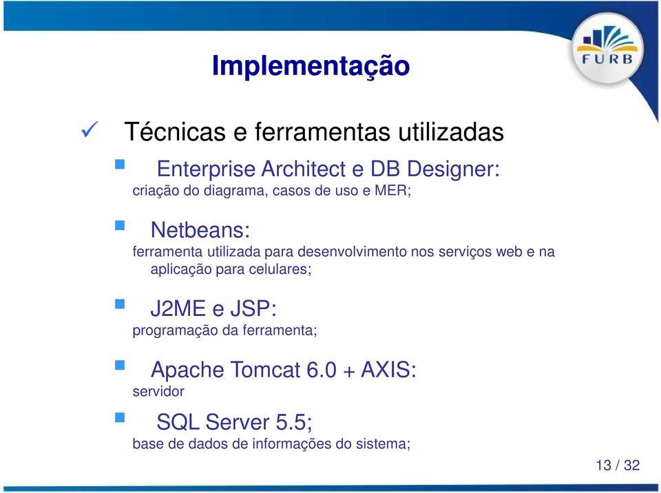 serviços web e na aplicação para celulares; J2ME e JSP: programação da ferramenta; Apache