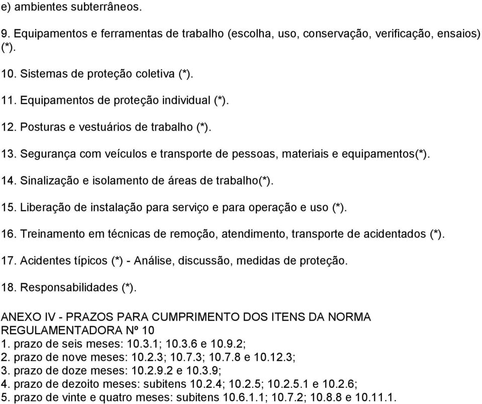 Sinalização e isolamento de áreas de trabalho(*). 15. Liberação de instalação para serviço e para operação e uso (*). 16.