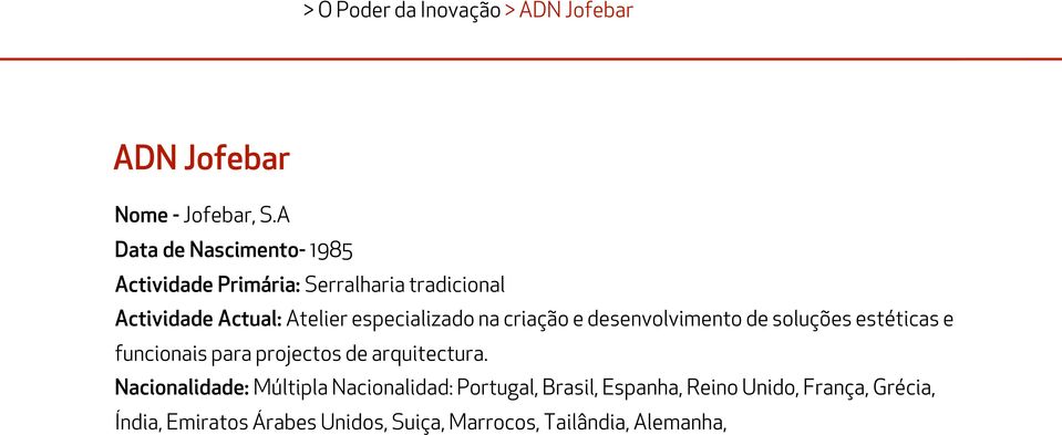 especializado na criação e desenvolvimento de soluções estéticas e funcionais para projectos de arquitectura.