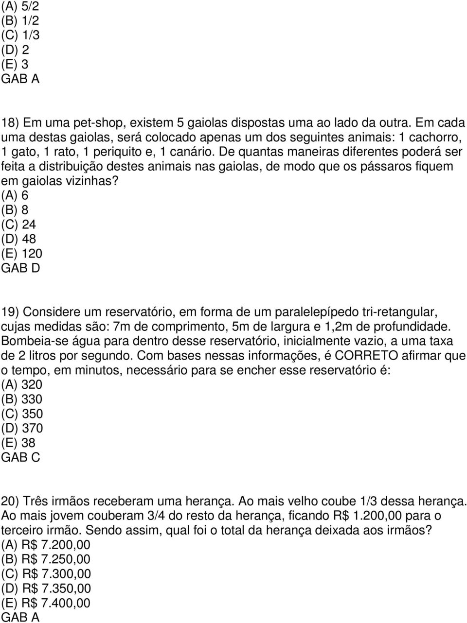 De quantas maneiras diferentes poderá ser feita a distribuição destes animais nas gaiolas, de modo que os pássaros fiquem em gaiolas vizinhas?