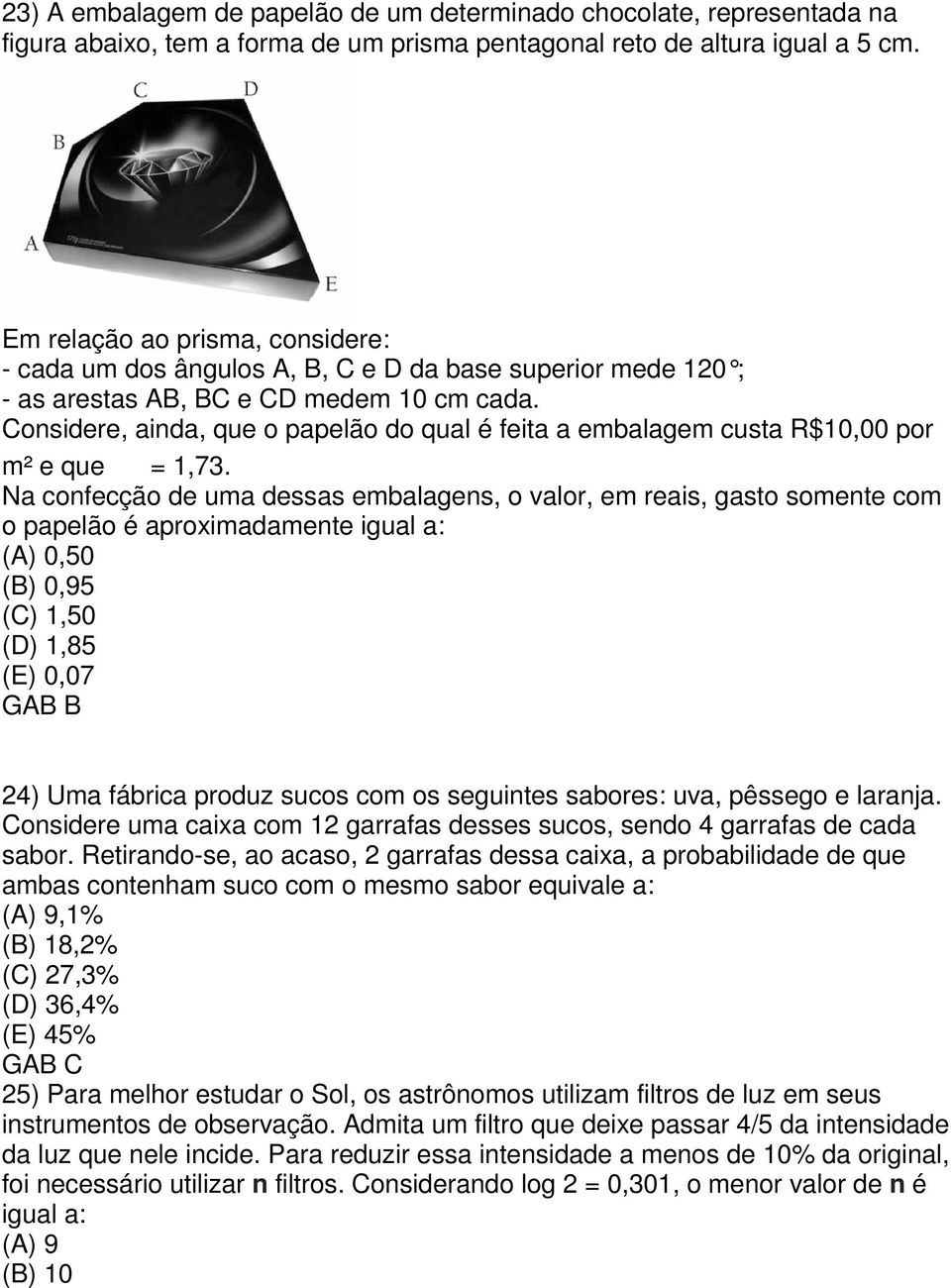 Considere, ainda, que o papelão do qual é feita a embalagem custa R$10,00 por m² e que = 1,73.