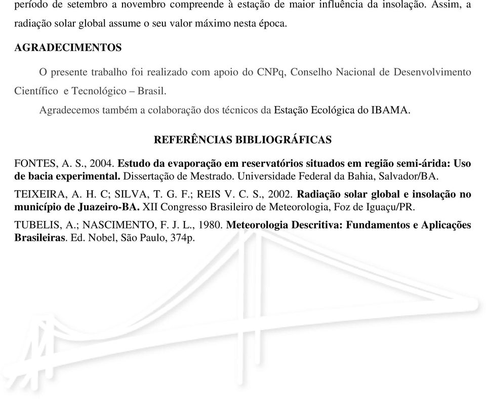 Agradecemos também a colaboração dos técnicos da Estação Ecológica do IBAMA. REFERÊNCIAS BIBLIOGRÁFICAS FONTES, A. S., 004.