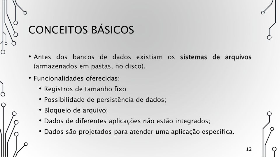 Funcionalidades oferecidas: Registros de tamanho fixo Possibilidade de persistência