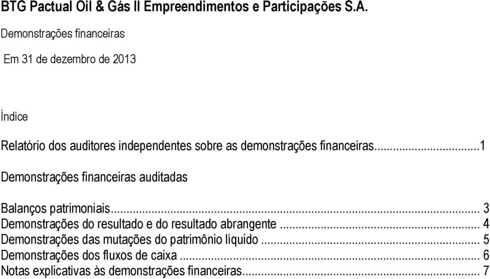 ..1 Demonstrações financeiras auditadas Balanços patrimoniais.