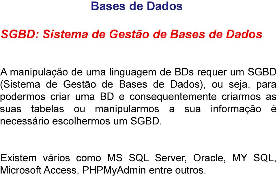 consequentemente criarmos as suas tabelas ou manipularmos a sua informação é necessário