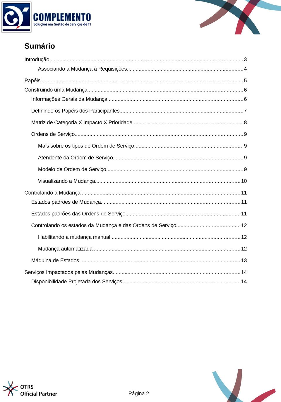 ..9 Visualizando a Mudança...10 Controlando a Mudança...11 Estados padrões de Mudança...11 Estados padrões das Ordens de Serviço.