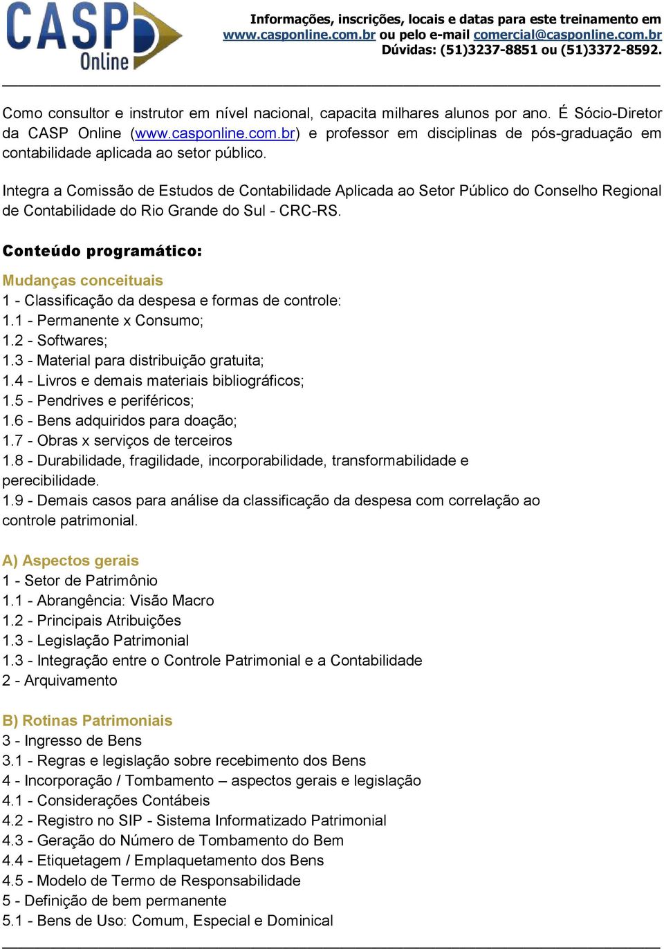 Integra a Comissão de Estudos de Contabilidade Aplicada ao Setor Público do Conselho Regional de Contabilidade do Rio Grande do Sul - CRC-RS.