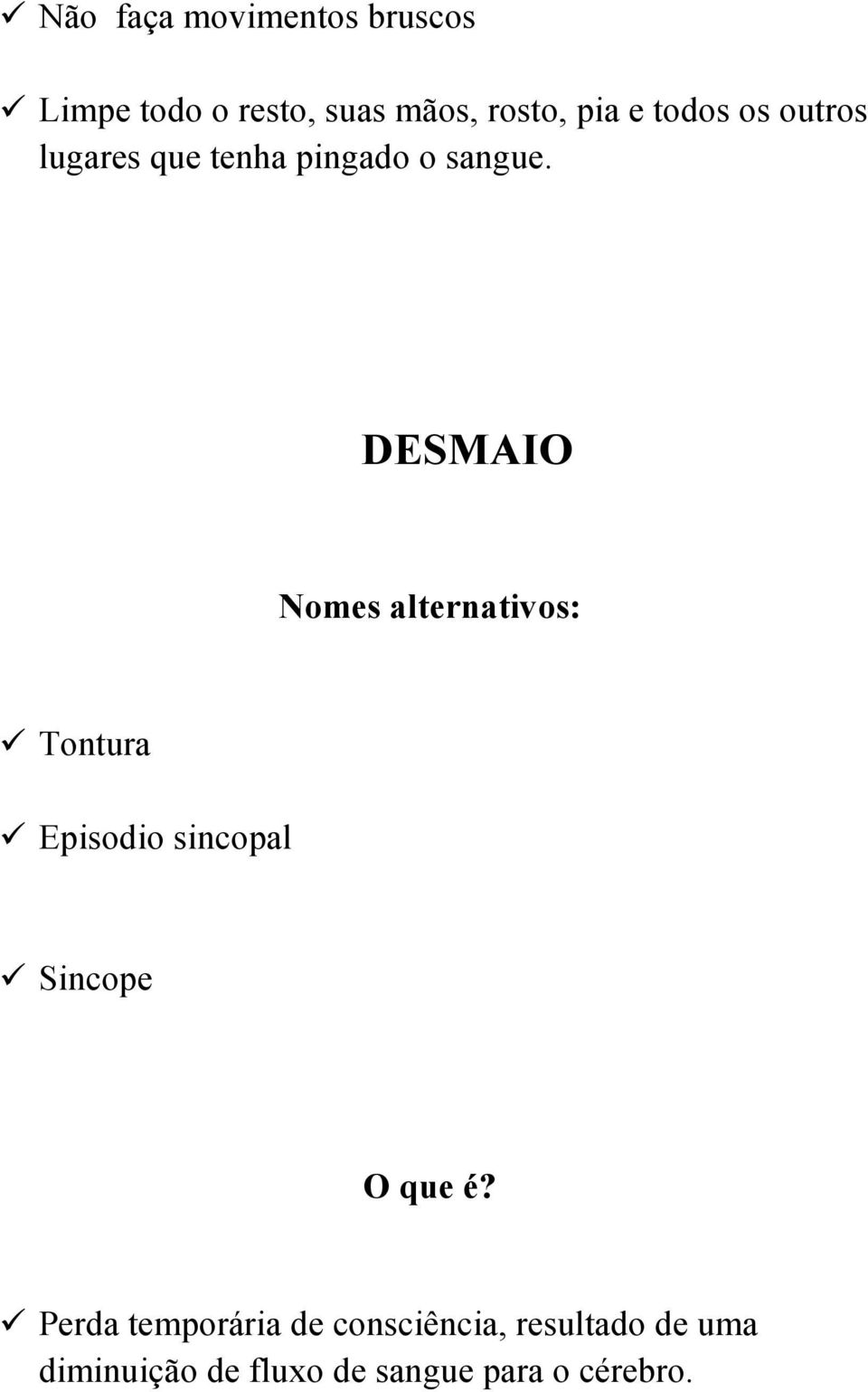 DESMAIO Nomes alternativos: Tontura Episodio sincopal Sincope O que é?